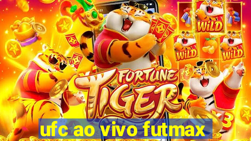 ufc ao vivo futmax