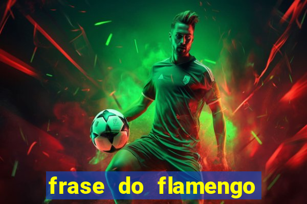 frase do flamengo para foto