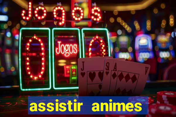 assistir animes online dublado