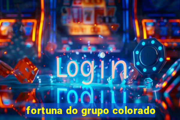 fortuna do grupo colorado