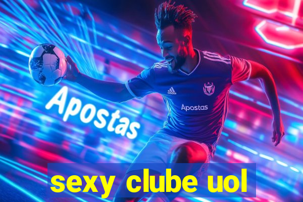 sexy clube uol