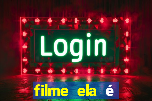 filme ela é demais completo dublado assistir online grátis