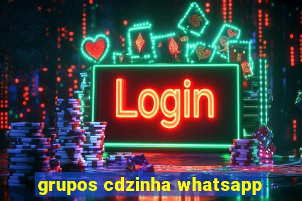 grupos cdzinha whatsapp