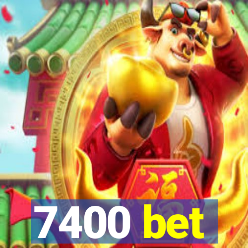 7400 bet