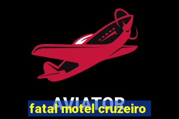 fatal motel cruzeiro