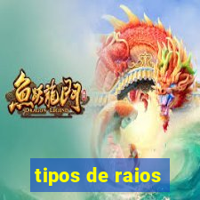 tipos de raios