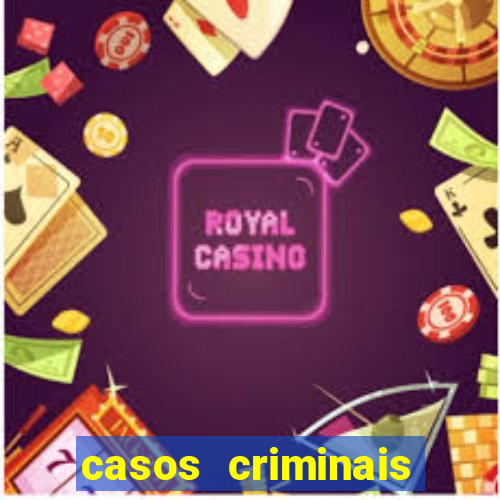 casos criminais para resolver