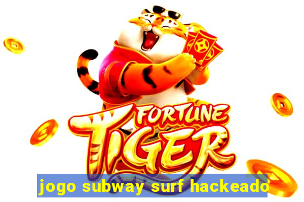 jogo subway surf hackeado