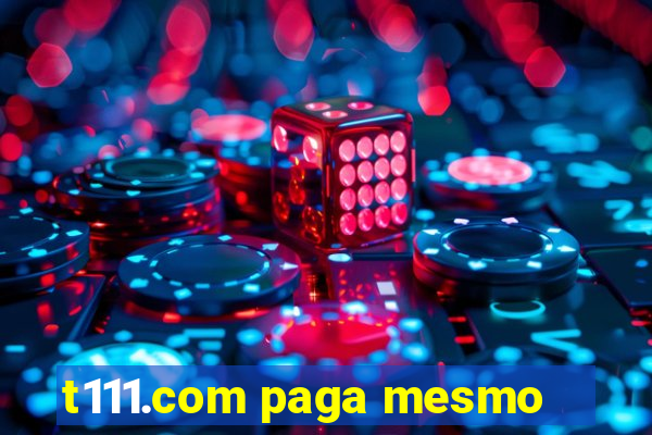 t111.com paga mesmo