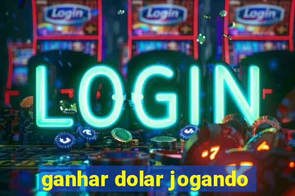 ganhar dolar jogando