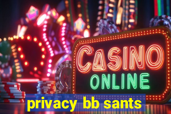 privacy bb sants