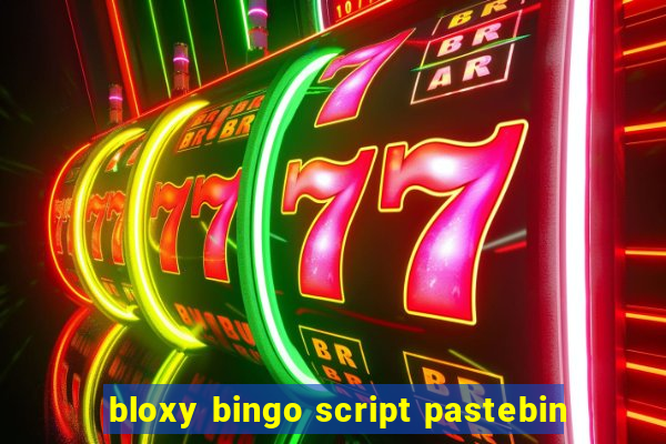 bloxy bingo script pastebin