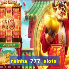 rainha 777 slots paga mesmo