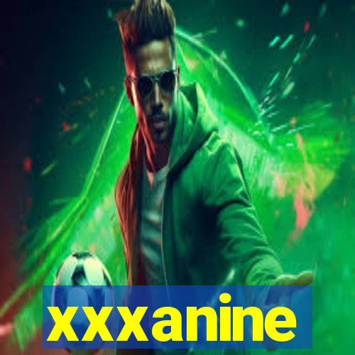 xxxanine