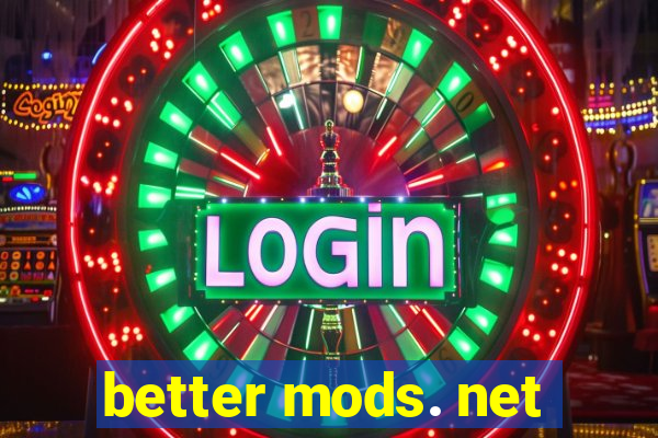 better mods. net