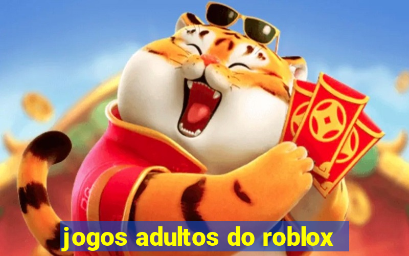 jogos adultos do roblox