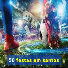 50 festas em santos