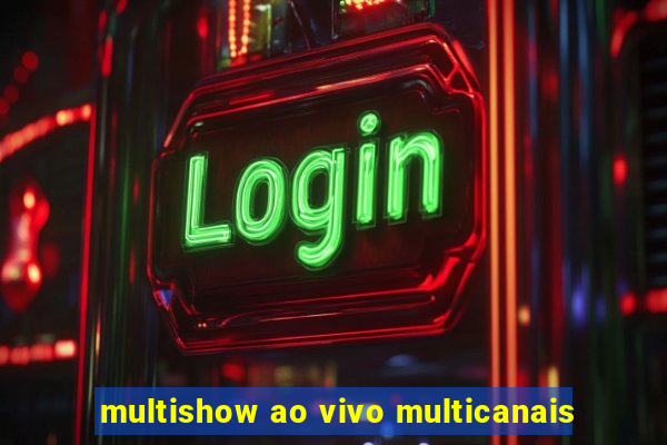 multishow ao vivo multicanais