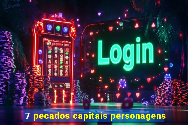 7 pecados capitais personagens