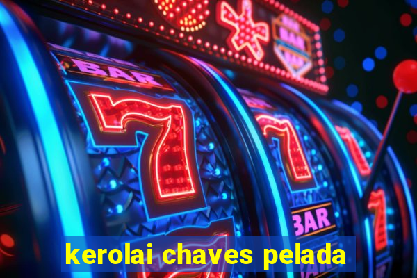 kerolai chaves pelada