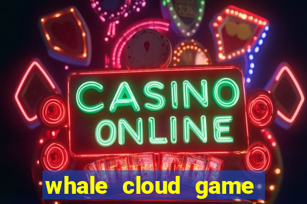 whale cloud game site oficial