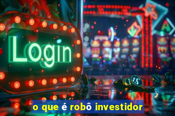 o que é robô investidor