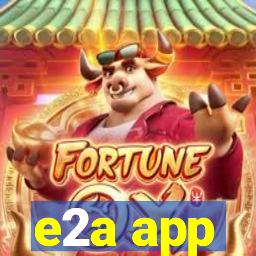 e2a app