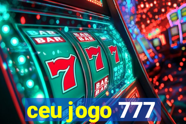 ceu jogo 777