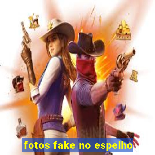 fotos fake no espelho