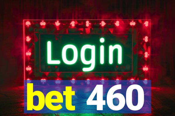 bet 460