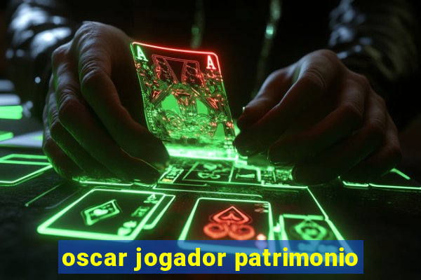 oscar jogador patrimonio