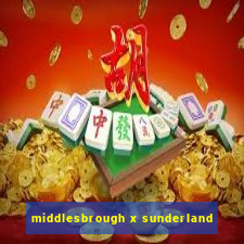 middlesbrough x sunderland