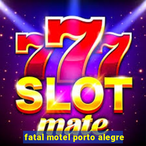 fatal motel porto alegre