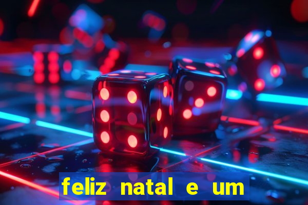 feliz natal e um próspero ano novo 2024 frases