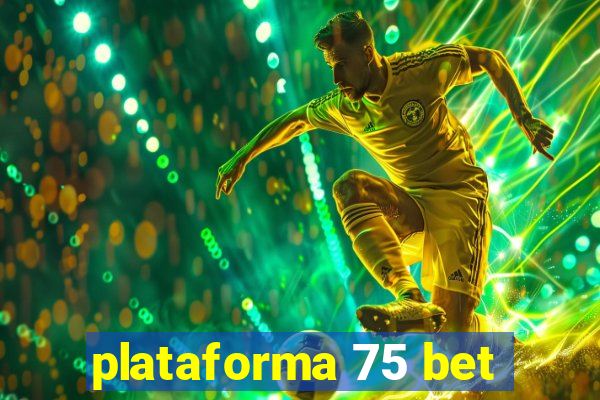 plataforma 75 bet