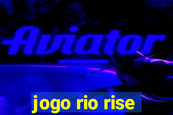 jogo rio rise