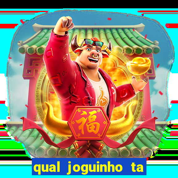 qual joguinho ta pagando agora