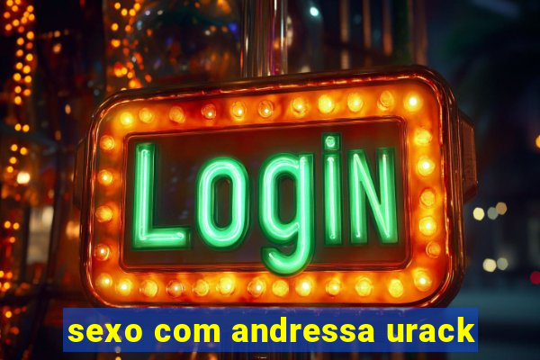 sexo com andressa urack