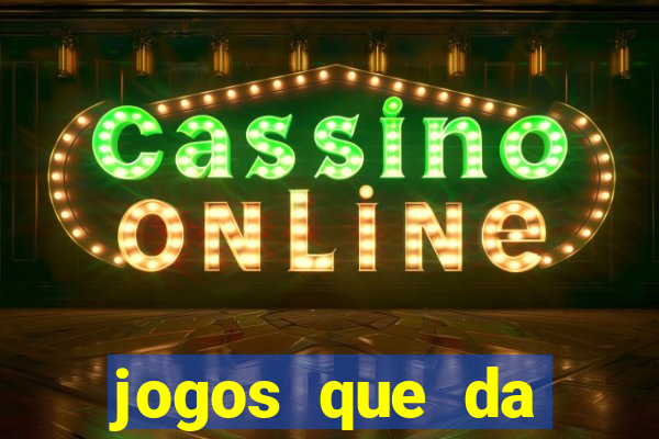 jogos que da dinheiro de verdade sem depositar