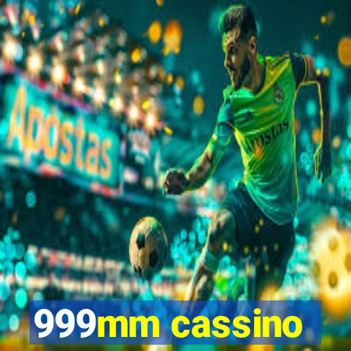 999mm cassino