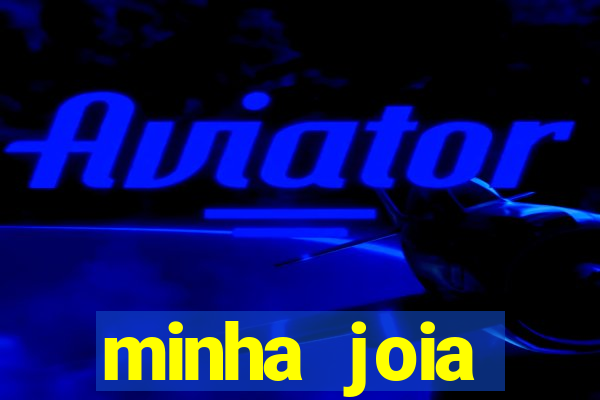 minha joia significado minha joia giria