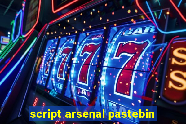 script arsenal pastebin