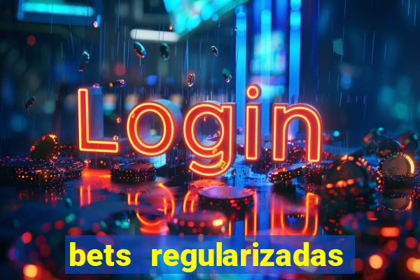 bets regularizadas no brasil