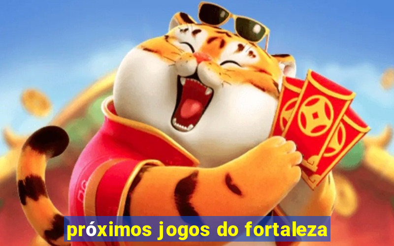 próximos jogos do fortaleza