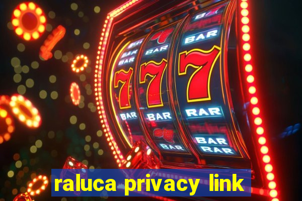 raluca privacy link