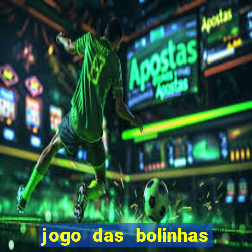 jogo das bolinhas que ganha dinheiro