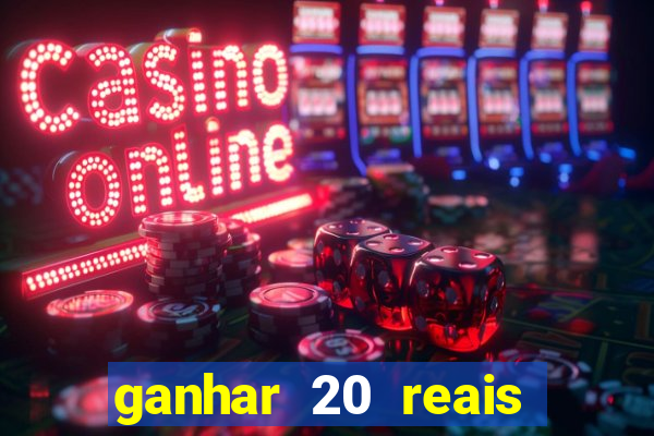 ganhar 20 reais por cadastro