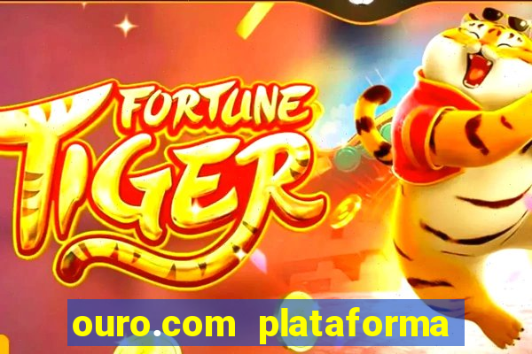 ouro.com plataforma de jogos