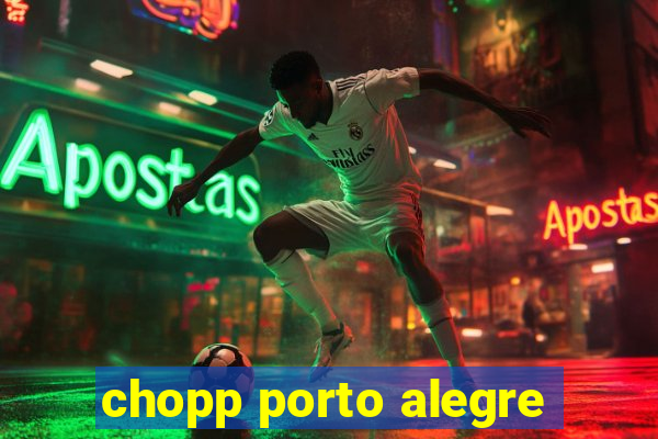 chopp porto alegre