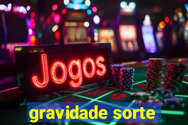 gravidade sorte